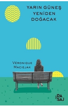 Yarın Güneş Yeniden Doğacak - Yan Pasaj Yayınevi - Veronique Maciejak Yarın Güneş Yeniden Doğacak - Yan Pasaj Yayınevi - Veronique Maciejak