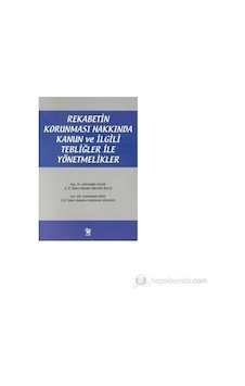 Rekabetin Korunması Hakkında Kanun ve İlgili Tebliğler Rekabetin Korunması Hakkında Kanun ve İlgili Tebliğler