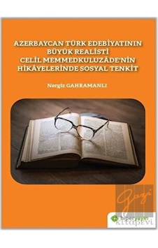 Azerbaycan Türk Edebiyatının Büyük Realisti Celil Memmedkuluzadenin Hikayelerinde Sosyal Tenkit - Nergiz Gahramanlı - Hiperlink Azerbaycan Türk Edebiyatının Büyük Realisti Celil Memmedkuluzadenin Hikayelerinde Sosyal Tenkit - Nergiz Gahramanlı - Hiperlink