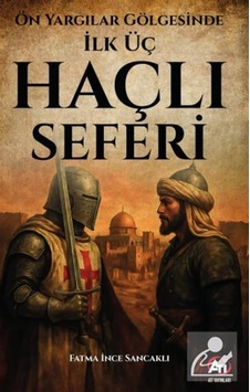 Ön Yargılar Gölgesinde İlk Üç Haçlı Seferi / Fatma İnce Sancaklı Ön Yargılar Gölgesinde İlk Üç Haçlı Seferi / Fatma İnce Sancaklı
