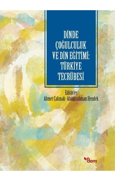 Dinde Çoğulculuk ve Din Eğitimi: Türkiye Tecrübesi- Dem Yayınları