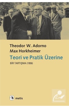 Teori ve Pratik Üzerine - T.W. Adorno Max Horkheimer - Metis Yayınları Teori ve Pratik Üzerine - T.W. Adorno Max Horkheimer - Metis Yayınları
