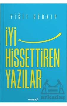 İyi Hissettiren Yazılar - Yiğit Güralp - Masa Kitap