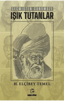 Geçmişten Günümüze Işık Tutanlar / H. Elçibey Temel