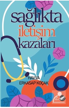 Sağlıkta İletişim Kazaları / Havva Erkasap Koçak