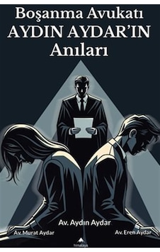 Boşanma Avukatı Aydın Aydar'ın Anıları / Murat Aydar