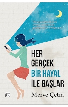 Her Gerçek Bir Hayal İle Başlar / Merve Çetin Her Gerçek Bir Hayal İle Başlar / Merve Çetin