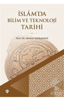İslamda Bilim ve Teknoloji Tarihi - Mehmet Bayraktar - Türkiye Diyanet Vakfı Yayınları İslamda Bilim ve Teknoloji Tarihi - Mehmet Bayraktar - Türkiye Diyanet Vakfı Yayınları