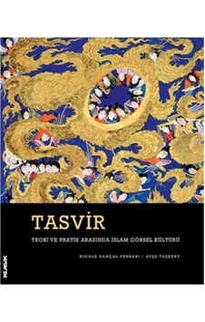 Tasvir -Teori ve Pratik Arasında İslam Görsel Kültürü - Nicole Kançal Ferrari - Ayşe Taşkent - Klasik Yayınları Tasvir -Teori ve Pratik Arasında İslam Görsel Kültürü - Nicole Kançal Ferrari - Ayşe Taşkent - Klasik Yayınları