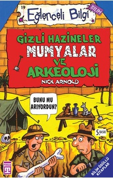 Eğlenceli Bilgi (Bilim) - Gizli Hazineler Mumyalar ve Arkeoloji - Nick Arnold - Timaş Yayınları Eğlenceli Bilgi (Bilim) - Gizli Hazineler Mumyalar ve Arkeoloji - Nick Arnold - Timaş Yayınları