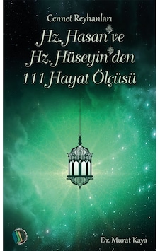 Hz. Hasan ve Hz. Hüseyin'den 111 Hayat Ölçüsü - Dr. Murat Kaya 9789944838498