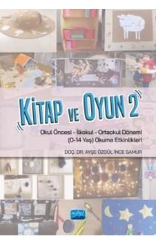 Kitap ve Oyun 2 - Okul Öncesi-İlkokul-Ortaokul Dönemi (0-14 Yaş) Okuma Etkinlikleri - Ayşe Özgül İnce Samur - Nobel Akademik Yayıncılık