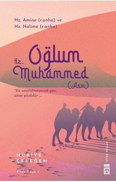 Oğlum Hz. Muhammed (Asm) - Nuriye Çeleğen - Timaş Yayınları Oğlum Hz. Muhammed (Asm) - Nuriye Çeleğen - Timaş Yayınları