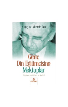 Genç Din Eğitimcisine Mektuplar - Mustafa Öcal - Ensar Neşriyat Genç Din Eğitimcisine Mektuplar - Mustafa Öcal - Ensar Neşriyat