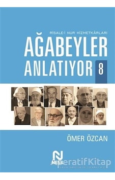 Ağabeyler Anlatıyor 8 - Risale-i Nur Hizmetkarları - Ömer Özcan - Nesil Yayınları