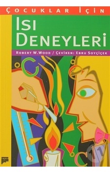 Çocuklar İçin Isı Deneyleri - Ebru Soyçiçek -  Robert W. Wood - Pan Yayıncılık