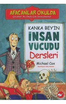 Afacanlar Okulda - Kanka Bey'in İnsan Vücudu Dersleri - Michael Cox - Beyaz Balina Yayınları