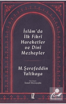 İslam'da İlk Fikri Hareketler ve Dini Mezhepler - Mehmed Şerefeddin Yaltkaya - İz Yayıncılık