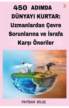 450 Adımda Dünyayı Kurtar: Uzmanlardan Çevre Sorunlarına Ve İs... 450 Adımda Dünyayı Kurtar: Uzmanlardan Çevre Sorunlarına Ve İs...