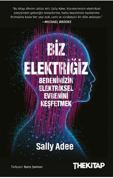 Biz Elektriğiz - Bedenimizin Elektriksel Evrenini Keşfetmek Biz Elektriğiz - Bedenimizin Elektriksel Evrenini Keşfetmek