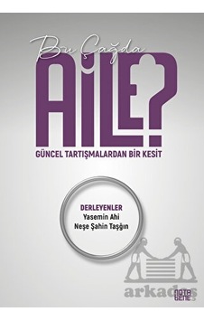 Bu Çağda Aile? Güncel Tartışmalardan Bir Kesit- Nota Bene Yayınları Bu Çağda Aile? Güncel Tartışmalardan Bir Kesit- Nota Bene Yayınları