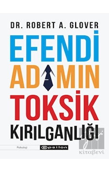 Efendi Adamın Toksik Kırılganlığı - Epsilon Yayınevi