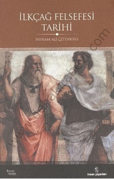 İlkçağ Felsefesi Tarihi  - Bayram Ali Çetinkaya  - İnsan Yayınları