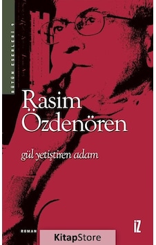 Kitapstore Gül Yetiştiren Adam / Rasim Özdenören Kitapstore Gül Yetiştiren Adam / Rasim Özdenören