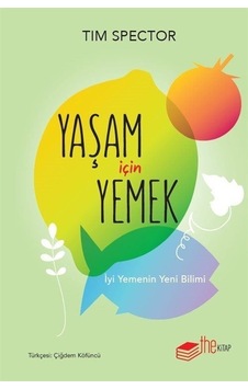 Yaşam İçin Yemek - İyi Yemenin Yeni Bilimi - Tim Spector - The Kitap Yaşam İçin Yemek - İyi Yemenin Yeni Bilimi - Tim Spector - The Kitap