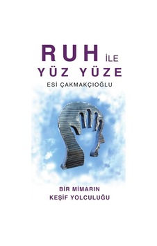 Ruh ile Yüz Yüze - Bir Mimarın Keşif Yolculuğu - Esı Çakmakçıoğlu - Luna Yayınları Ruh ile Yüz Yüze - Bir Mimarın Keşif Yolculuğu - Esı Çakmakçıoğlu - Luna Yayınları