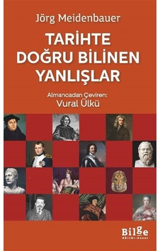 Tarihte Doğru Bilinen Yanlışlar / Jörg Meidenbauer