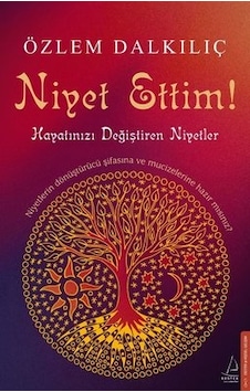 Niyet Ettim! - Hayatınızı Değiştiren Niyetler - Özlem Dalkılıç - Destek Yayınları Niyet Ettim! - Hayatınızı Değiştiren Niyetler - Özlem Dalkılıç - Destek Yayınları