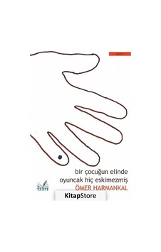 Bir Çocuğun Elinde Oyuncak Hiç Eskimezmiş - Ömer Harmankal - İzan Yayıncılık
