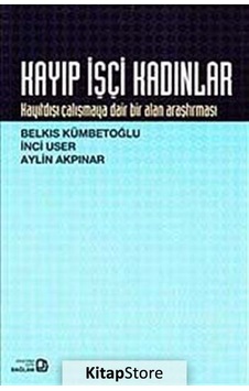 Kayıp İşçi Kadınlar - İnci User - Belkıs Kümbetoğlu - Bağlam Yayıncılık Kayıp İşçi Kadınlar - İnci User - Belkıs Kümbetoğlu - Bağlam Yayıncılık