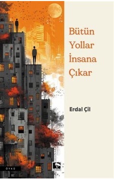Her Yol İnsana Çıkar / Erdal Çil Her Yol İnsana Çıkar / Erdal Çil
