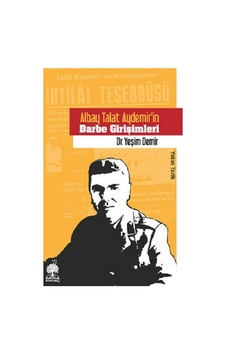 Albay Talat Aydemirin Darbe Girişimleri - Yeşim Demir - Andaç Yayınları Albay Talat Aydemirin Darbe Girişimleri - Yeşim Demir - Andaç Yayınları