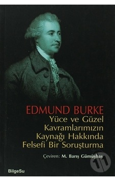 Yüce ve Güzel Kavramlarımızın Kaynağı Hakkında Felsefi Bir Soruşturma - Edmund Burke - Bilgesu Yayıncılık Yüce ve Güzel Kavramlarımızın Kaynağı Hakkında Felsefi Bir Soruşturma - Edmund Burke - Bilgesu Yayıncılık