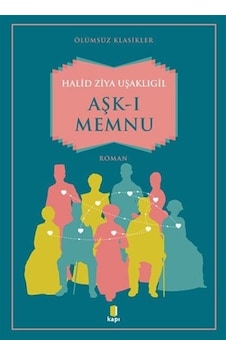 Aşk-ı Memnu-Ölümsüz Klasikler - Halid Ziya Uşaklıgil - Kapı Yayınları Aşk-ı Memnu-Ölümsüz Klasikler - Halid Ziya Uşaklıgil - Kapı Yayınları