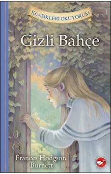 Gizli Bahçe-Klasikleri Okuyorum - Frances Hodgson Burnet - Beyaz Balina Yayınları