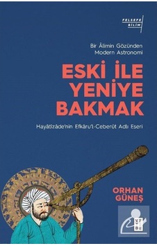 Eski Ile Yeniye Bakmak: Bir Âlimin Gözünden Modern Astronomi /... 9786257587921