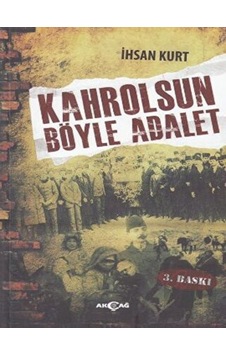 Kahrolsun Böyle Adalet - İhsan Kurt - Akçağ Yayınları