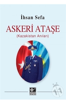 Askeri Ataşe - Kazakistan Anıları - İhsan Sefa - Kaynak Yayınları