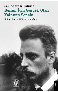 Benim İçin Gerçek Olan Yalnızca Sensin & Rainer Maria Rilke'yi... Benim İçin Gerçek Olan Yalnızca Sensin & Rainer Maria Rilke'yi...