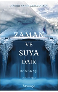 Zaman ve Suya Dair - Bir Buzula Ağıt - Andri Snaer Magnason - Domingo Yayınevi Zaman ve Suya Dair - Bir Buzula Ağıt - Andri Snaer Magnason - Domingo Yayınevi