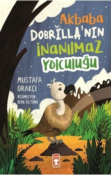 Akbaba Dobrilla'nın İnanılmaz Yolculuğu - Mustafa Orakçı - Timaş Çocuk Akbaba Dobrilla'nın İnanılmaz Yolculuğu - Mustafa Orakçı - Timaş Çocuk
