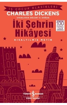 İki Şehrin Hikayesi-Kısaltılmış Metin - Charles Dickens - İş Bankası Kültür Yayınları İki Şehrin Hikayesi-Kısaltılmış Metin - Charles Dickens - İş Bankası Kültür Yayınları
