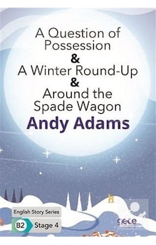 A Question of Possession - A Winter Round - Up - Around the Spade Wagon - English Story Series - B2 - Andy Adams - Gece Kitaplığı A Question of Possession - A Winter Round - Up - Around the Spade Wagon - English Story Series - B2 - Andy Adams - Gece Kitaplığı