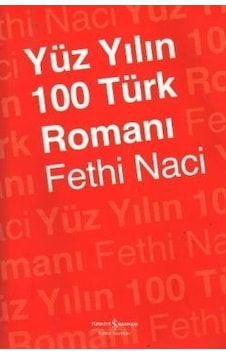 Yüzyılın 100 Türk Romanı - Fethi Naci - İş Bankası Kültür Yayınları