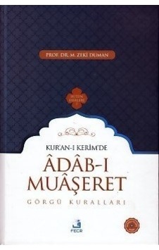 Kuran -ı Kerimde Adab -ı Muaşeret -Görgü Kuralları - M. Zeki Duman - Fecr Yayınları Kuran -ı Kerimde Adab -ı Muaşeret -Görgü Kuralları - M. Zeki Duman - Fecr Yayınları
