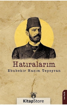 Hatıralarım - Ebubekir Hazım Tepeyran - Dorlion Yayınevi Hatıralarım - Ebubekir Hazım Tepeyran - Dorlion Yayınevi